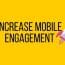 increase mobile engagement