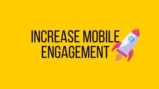 increase mobile engagement